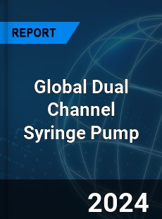 Global Dual Channel Syringe Pump Industry