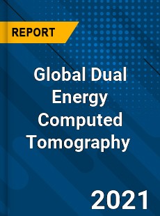 Global Dual Energy Computed Tomography Market