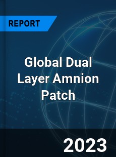 Global Dual Layer Amnion Patch Industry