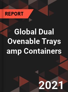 Global Dual Ovenable Trays amp Containers Market