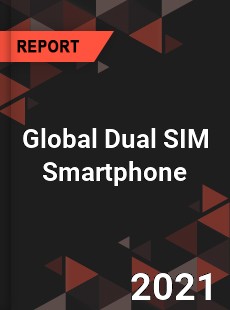 Global Dual SIM Smartphone Market