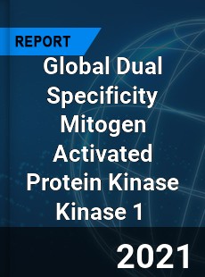 Global Dual Specificity Mitogen Activated Protein Kinase Kinase 1 Market