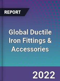 Global Ductile Iron Fittings amp Accessories Market