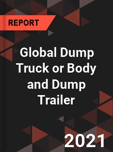 Global Dump Truck or Body and Dump Trailer Market