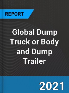 Global Dump Truck or Body and Dump Trailer Market