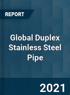 Global Duplex Stainless Steel Pipe Market