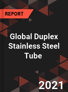 Global Duplex Stainless Steel Tube Market