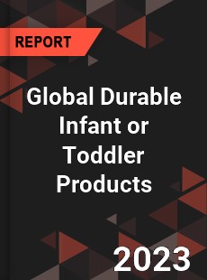 Global Durable Infant or Toddler Products Industry