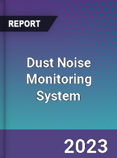 Global Dust Noise Monitoring System Market