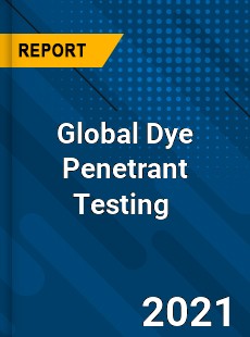 Global Dye Penetrant Testing Market