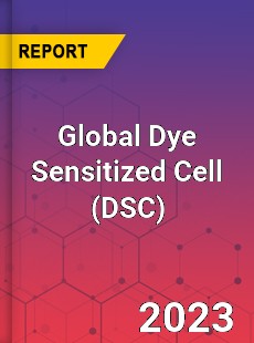 Global Dye Sensitized Cell Market