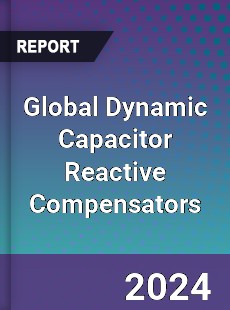 Global Dynamic Capacitor Reactive Compensators Industry