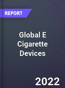 Global E Cigarette Devices Market