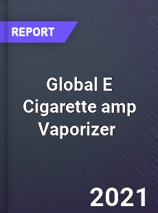 Global E Cigarette amp Vaporizer Market