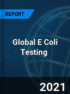 Global E Coli Testing Market