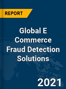 Global E Commerce Fraud Detection Solutions Market