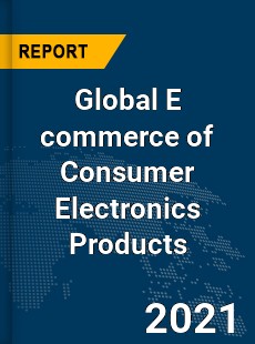 Global E commerce of Consumer Electronics Products Market