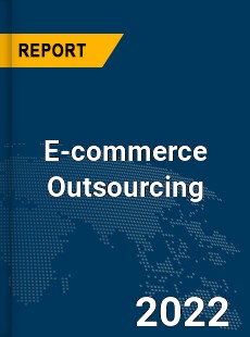 Global E commerce Outsourcing Market