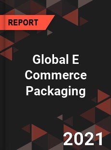 Global E Commerce Packaging Market