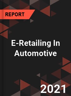 Global E Retailing In Automotive Market