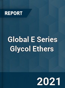 Global E Series Glycol Ethers Market