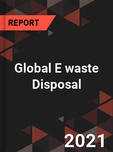 Global E waste Disposal Market