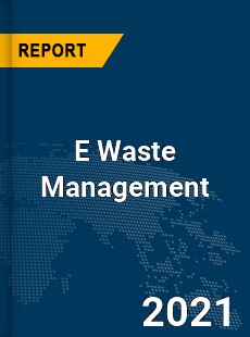 Global E Waste Management Market