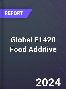 Global E1420 Food Additive Industry