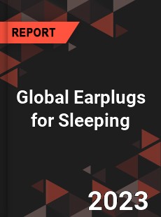 Global Earplugs for Sleeping Industry