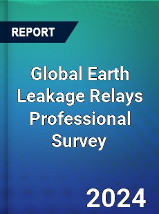 Global Earth Leakage Relays Professional Survey Report