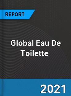 Global Eau De Toilette Market