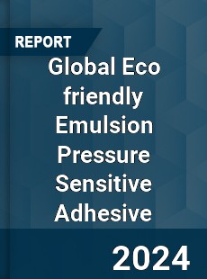 Global Eco friendly Emulsion Pressure Sensitive Adhesive Industry