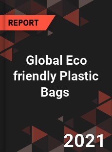 Global Eco friendly Plastic Bags Market