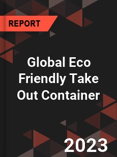 Global Eco Friendly Take Out Container Industry