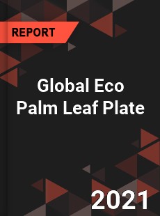 Global Eco Palm Leaf Plate Market