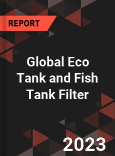 Global Eco Tank and Fish Tank Filter Industry