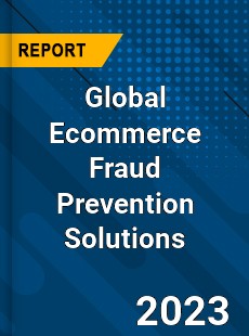 Global Ecommerce Fraud Prevention Solutions Industry