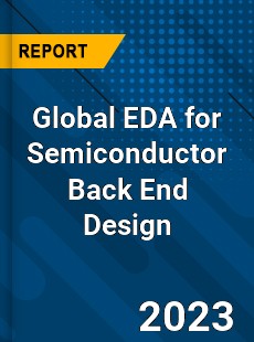 Global EDA for Semiconductor Back End Design Industry