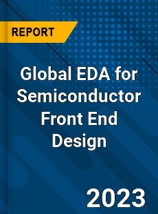 Global EDA for Semiconductor Front End Design Industry