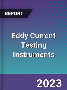 Global Eddy Current Testing Instruments Market