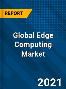 Global Edge Computing Market