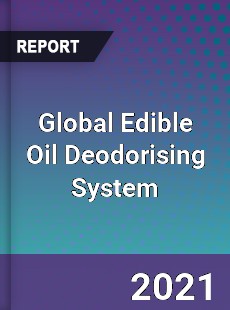 Global Edible Oil Deodorising System Market