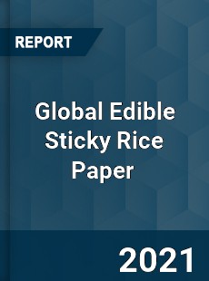 Global Edible Sticky Rice Paper Market