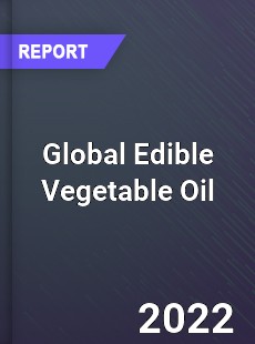 Global Edible Vegetable Oil Market