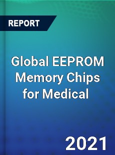 Global EEPROM Memory Chips for Medical Market