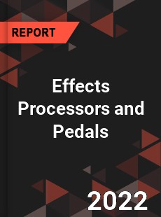 Global Effects Processors and Pedals Market