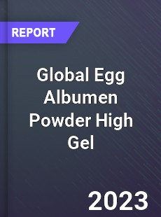 Global Egg Albumen Powder High Gel Industry