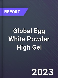 Global Egg White Powder High Gel Industry