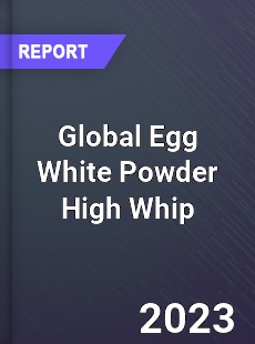 Global Egg White Powder High Whip Industry