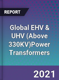 Global EHV amp UHV Power Transformers Market